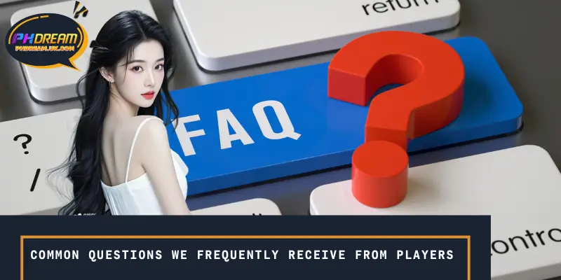 Common questions we frequently receive from players